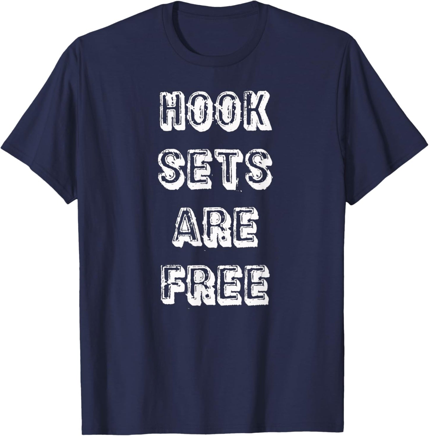 Hook Sets Are Free T-Shirt - T-Shirt | Navy