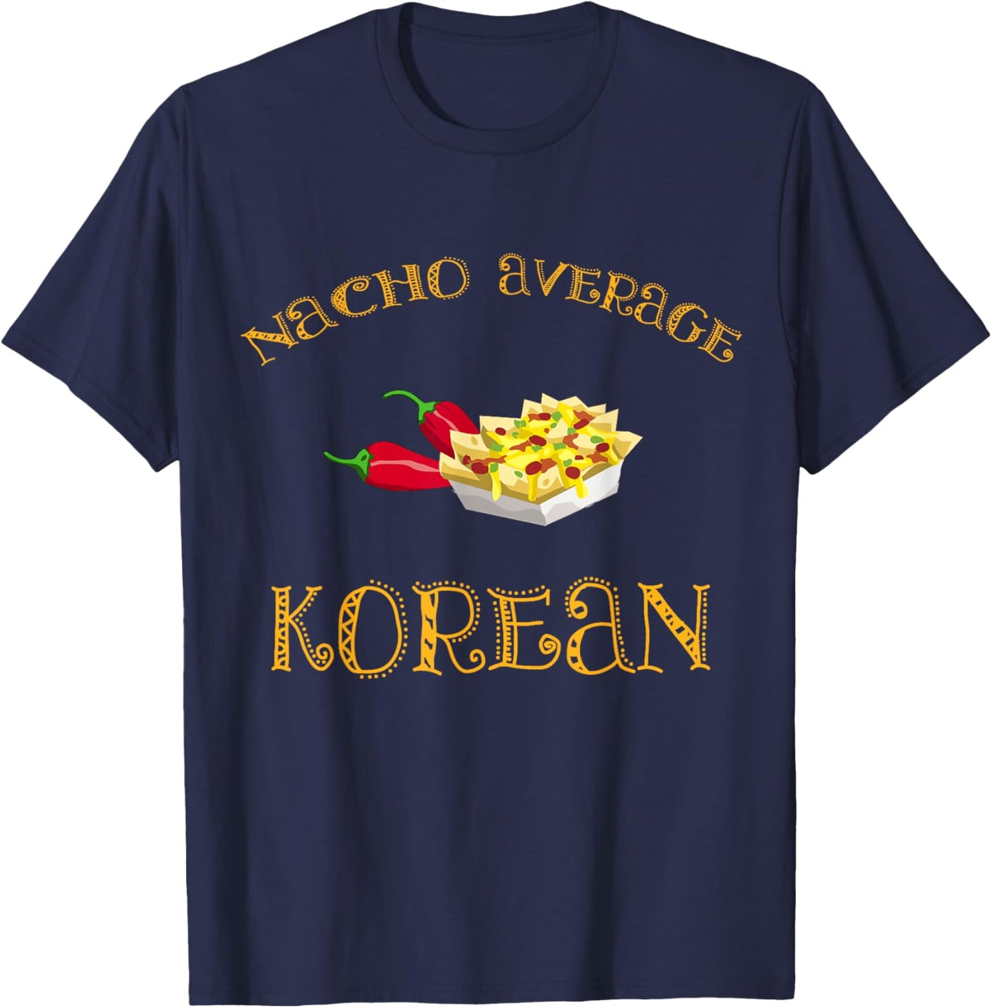 Nacho Average Korean Funny Hispanic Mexican Gift Korea T-Shirt - T-Shirt | Navy