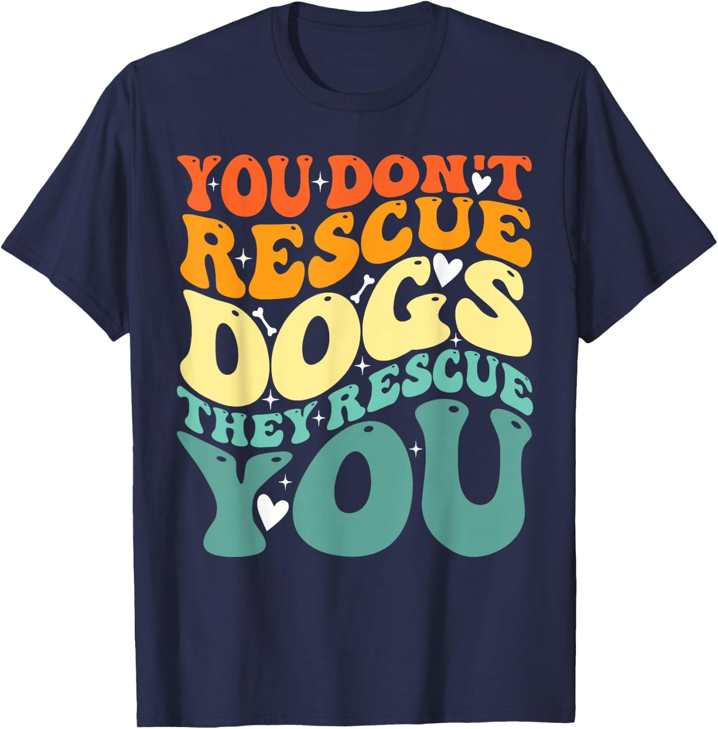 You Don't Rescue Dogs They Rescue You, Cute Animal Rescue T-Shirt - T-Shirt | Navy