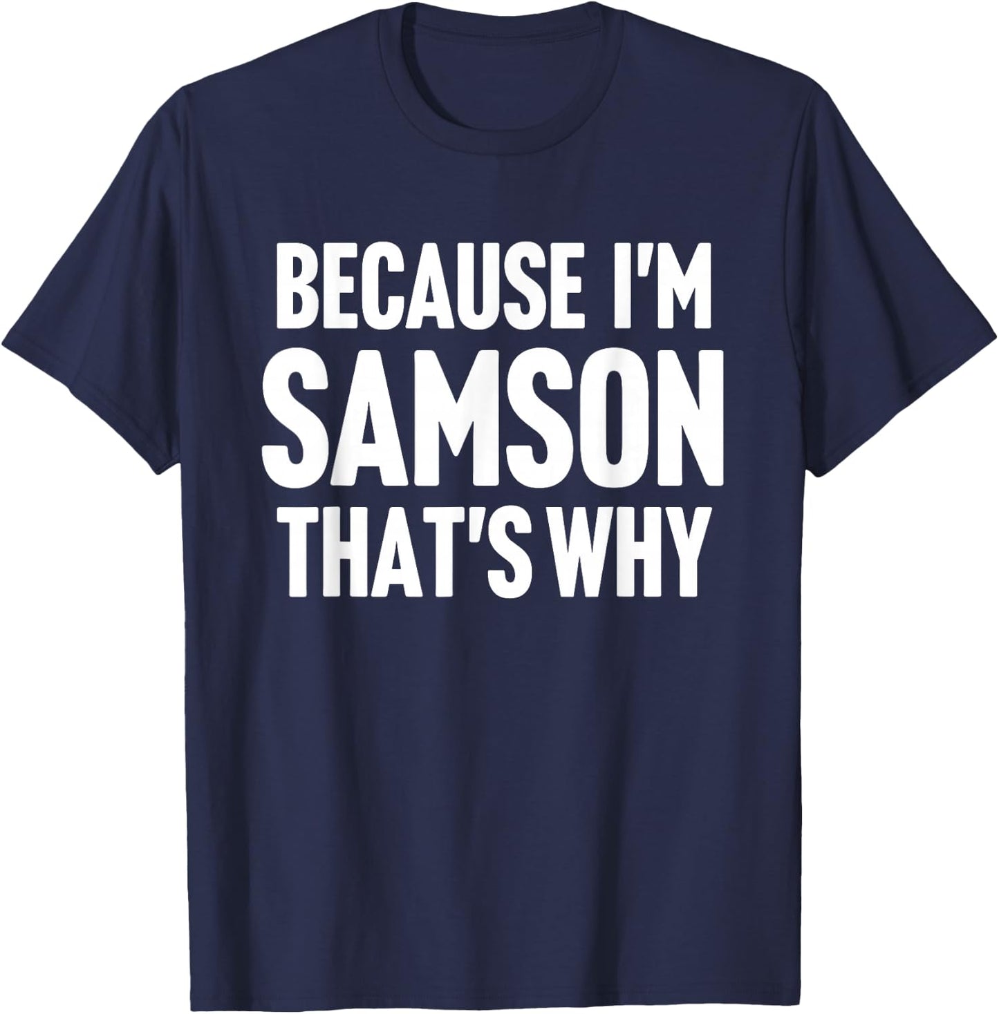 Because I'm Samson That's Why Am Personalized Name T-Shirt - T-Shirt | Navy