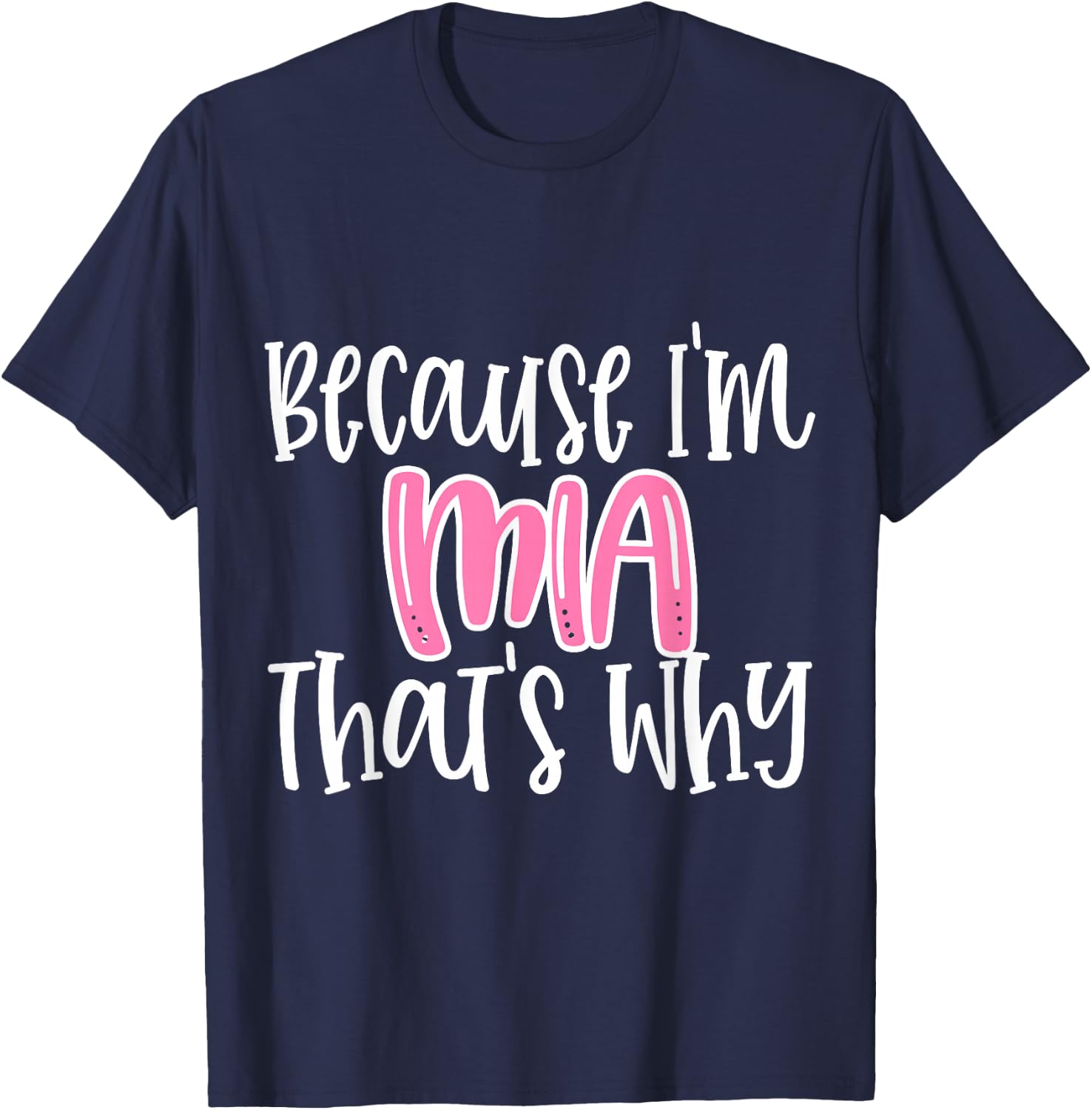 Mia Funny Because I'm Mia That's Why T-Shirt - T-Shirt | Navy