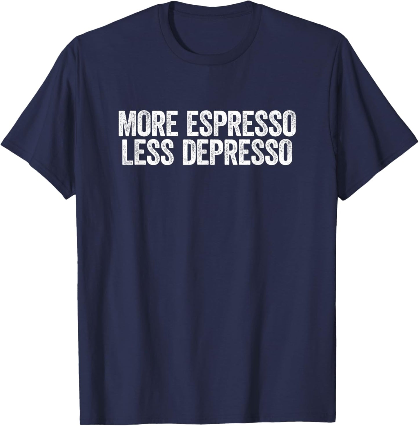 Depresso Shirt Funny Coffee More Espresso Less Depresso T-Shirt - T-Shirt | Navy