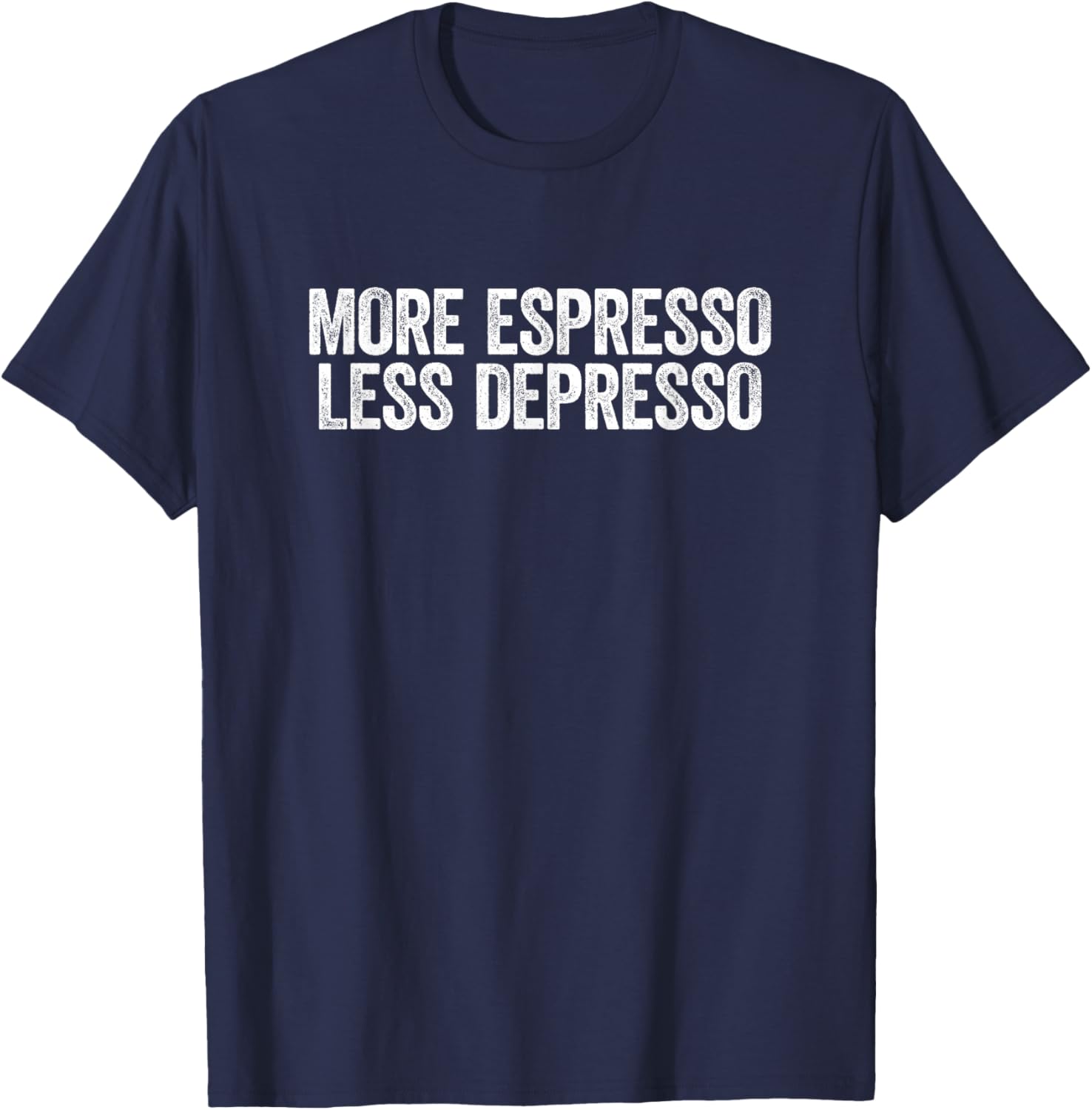 Depresso Shirt Funny Coffee More Espresso Less Depresso T-Shirt - T-Shirt | Navy