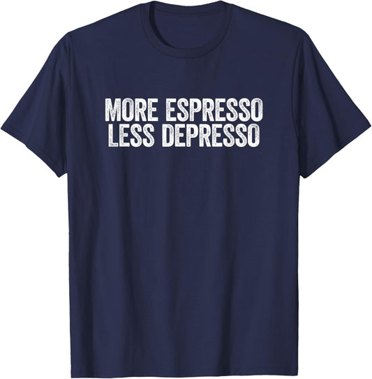 Depresso Shirt Funny Coffee More Espresso Less Depresso T-Shirt - T-Shirt | Navy