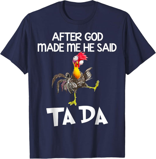 After God made Me He Said Ta Da Funny Chicken T-Shirt - T-Shirt | Navy