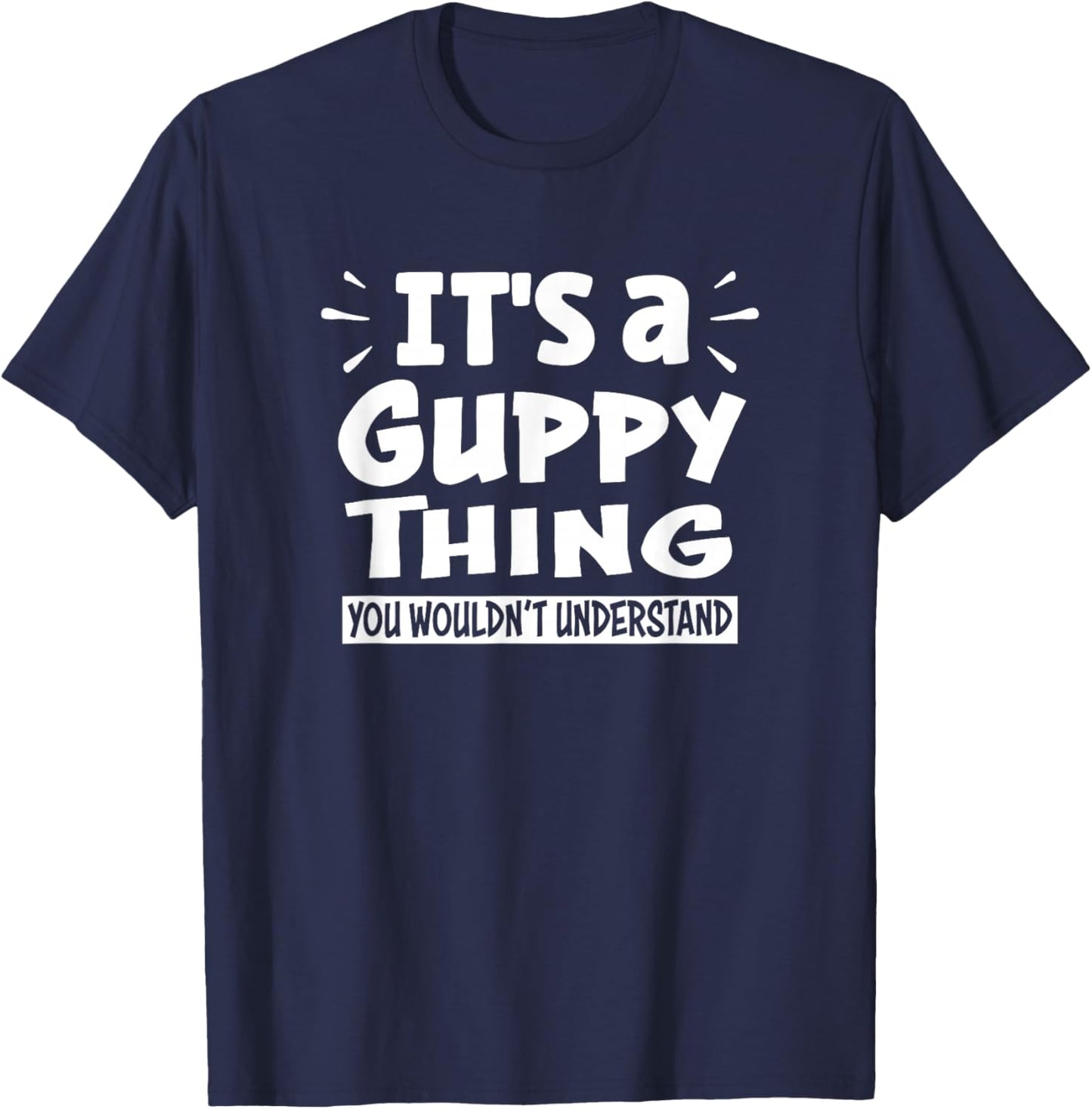 It's A Guppy Thing You Wouldn't Understand Aninal Lovers T-Shirt - T-Shirt | Navy