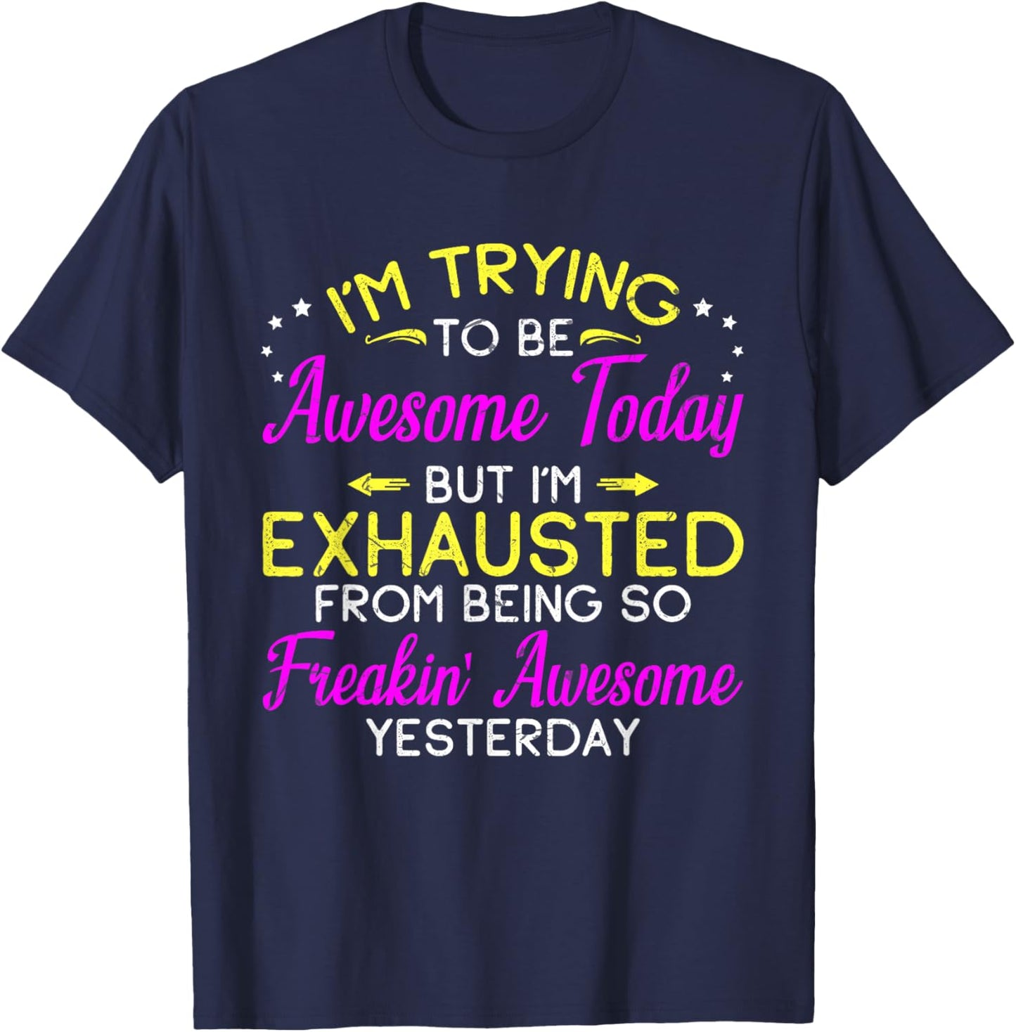I'm Trying To Be Awesome Today Funny Sarcastic Quote T-Shirt - T-Shirt | Navy