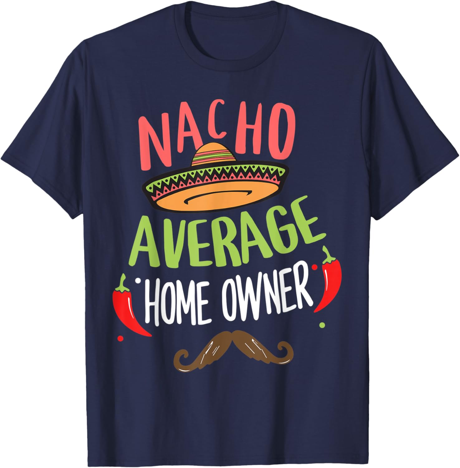 Nacho Average Home Owner Mexican Mustache Cinco de Mayo T-Shirt - T-Shirt | Navy