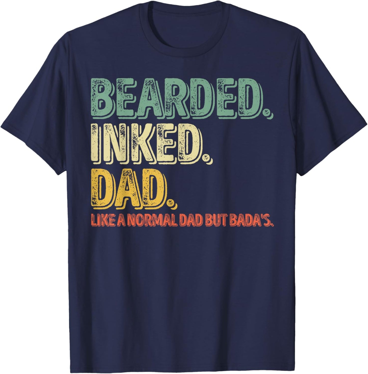 Bearded Inked Dad Like A Normal Dad But Badas T-Shirt - T-Shirt | Navy
