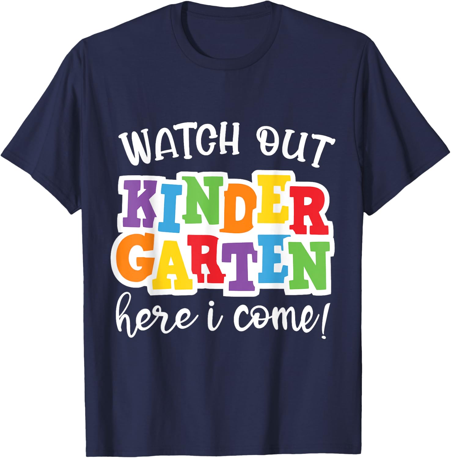 Watch Out Kindergarten Here I Come First Day Of Kindergarten T-Shirt - T-Shirt | Navy
