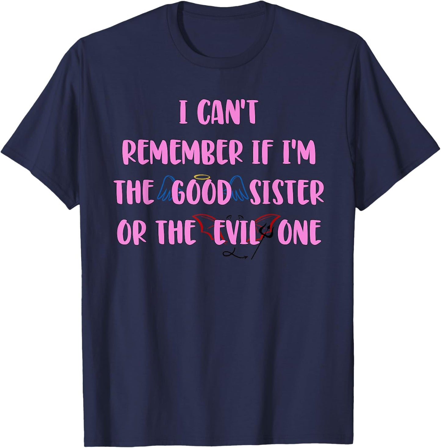 I Can't Remember If I'm The Good Sister Apparel T-Shirt - T-Shirt | Navy