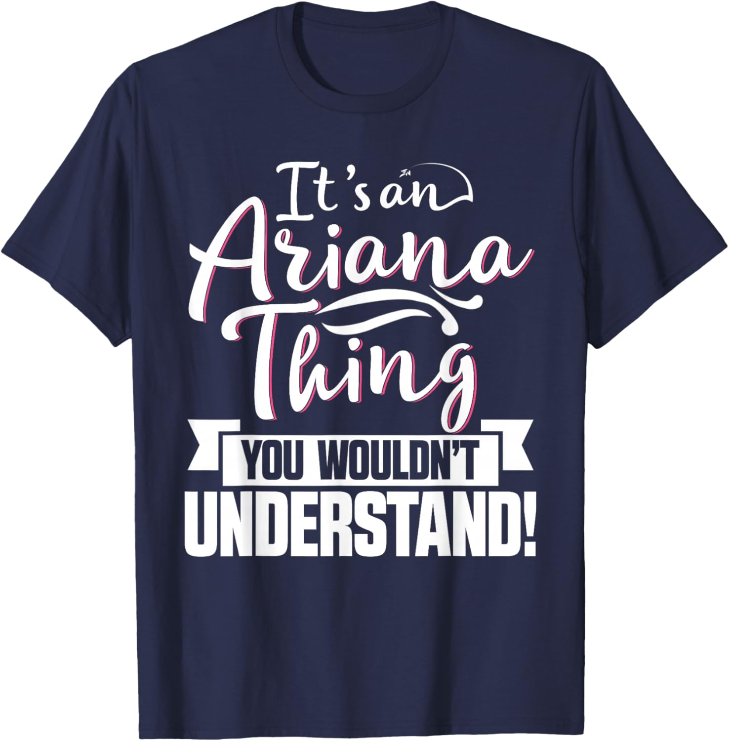 It's An Ariana Thing You Wouldn't Understand First Name T-Shirt - T-Shirt | Navy