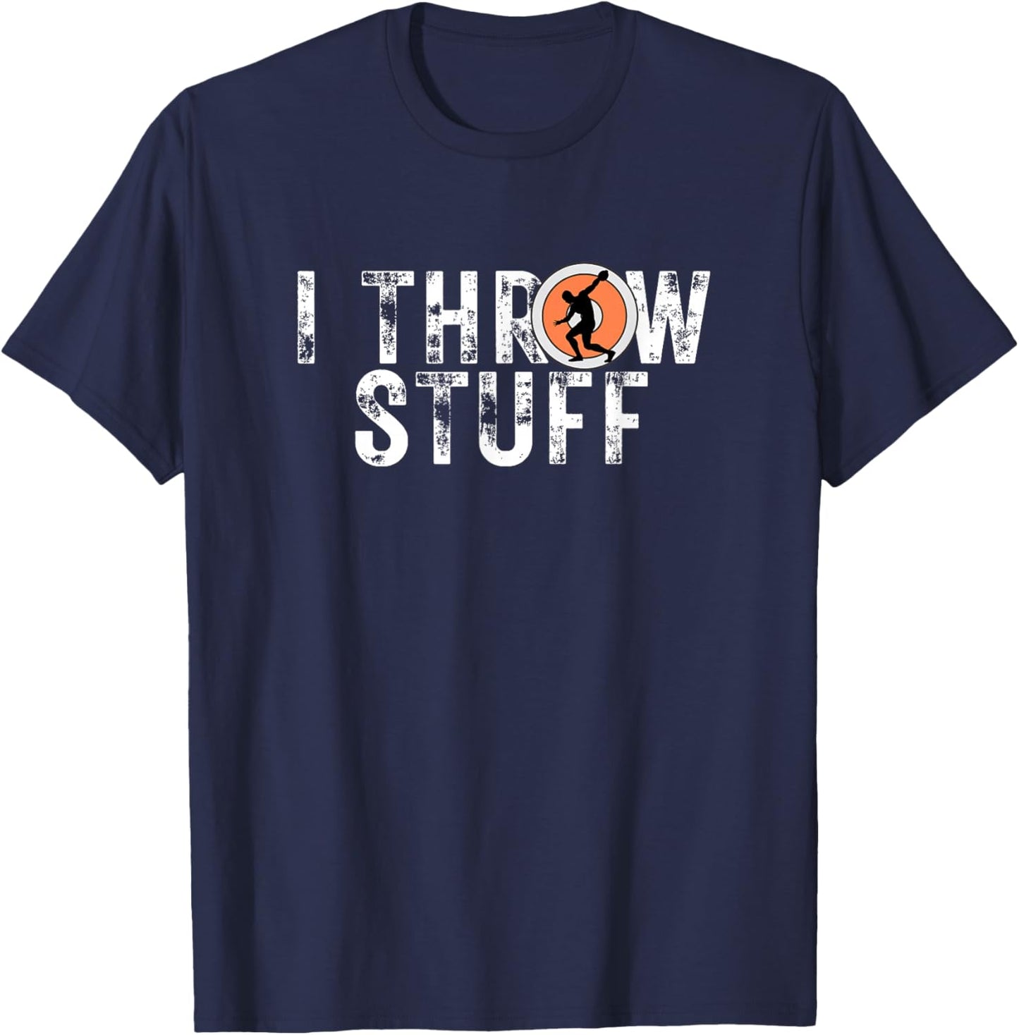 I Throw Stuff Discus Track and Field Athlete Throwers GiftS T-Shirt - T-Shirt | Navy