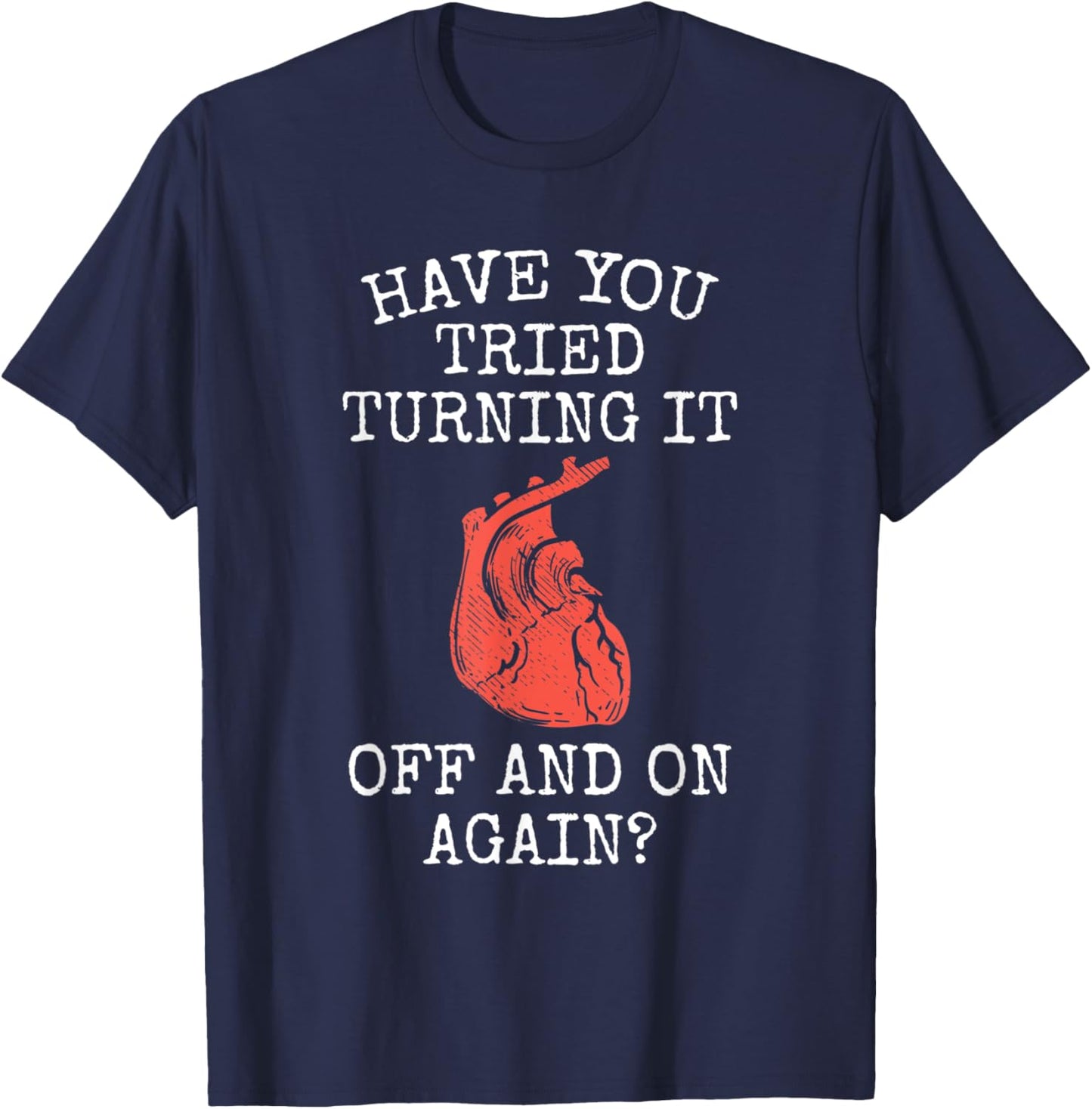 Have You Tried Turning It Off And On Again Heart Attack T-Shirt - T-Shirt | Navy