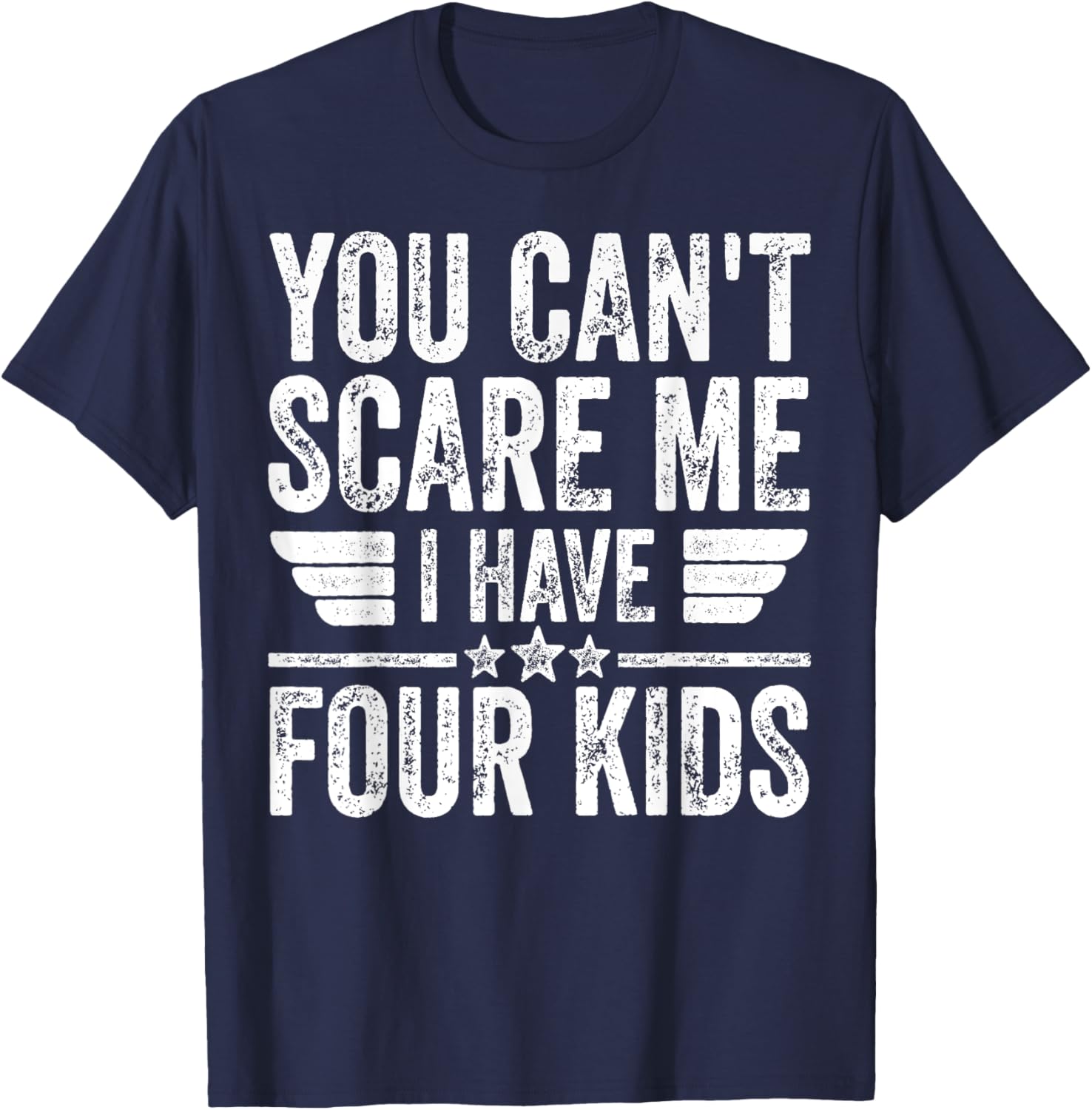 You Can't Scare Me I Have Four Kids Shirt Father's Day T-Shirt - T-Shirt | Navy