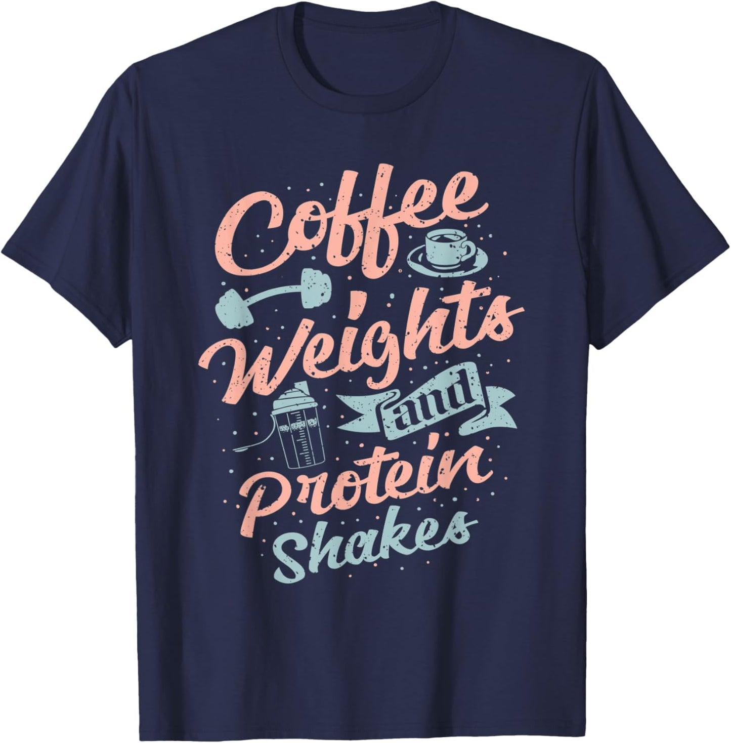 Coffee Weights And Protein Shakes Bodybuilding Bodybuilder T-Shirt - T-Shirt | Navy