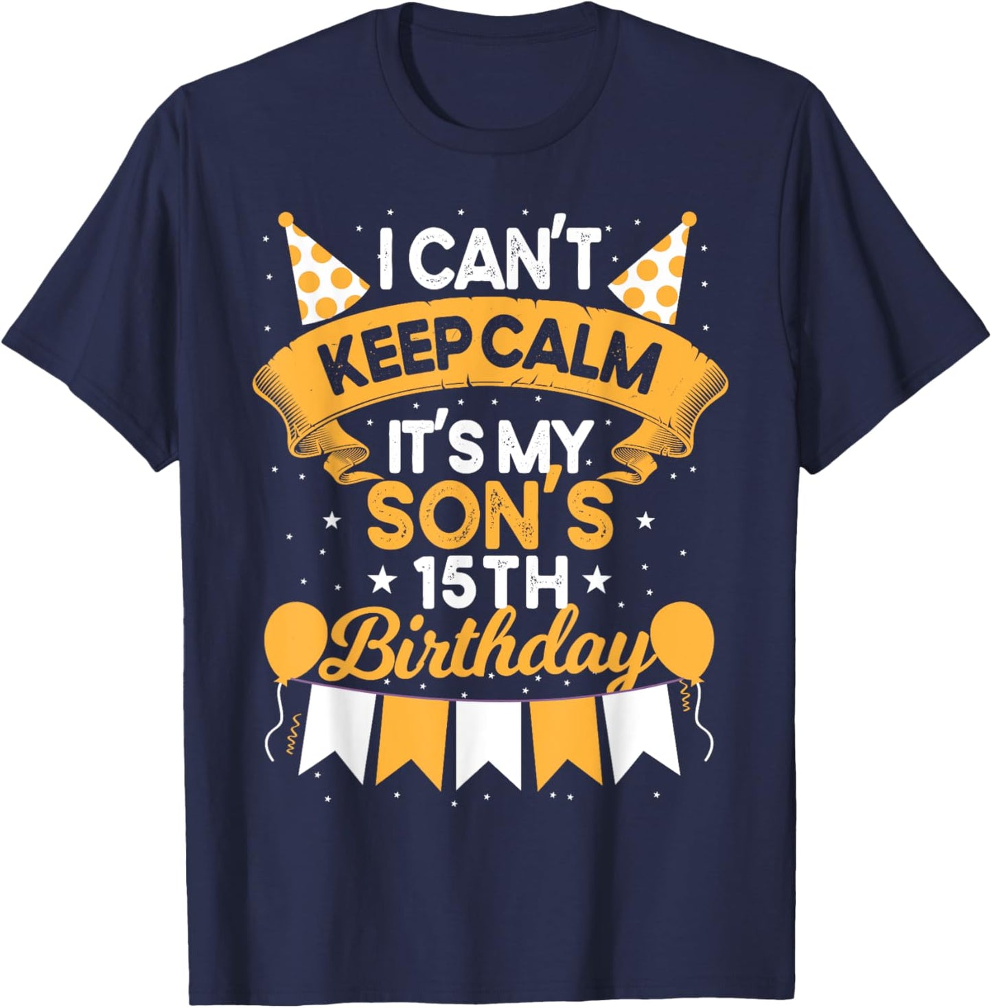 I Can't Keep Calm It's My Son 15th Birthday Gift bday T-Shirt - T-Shirt | Navy