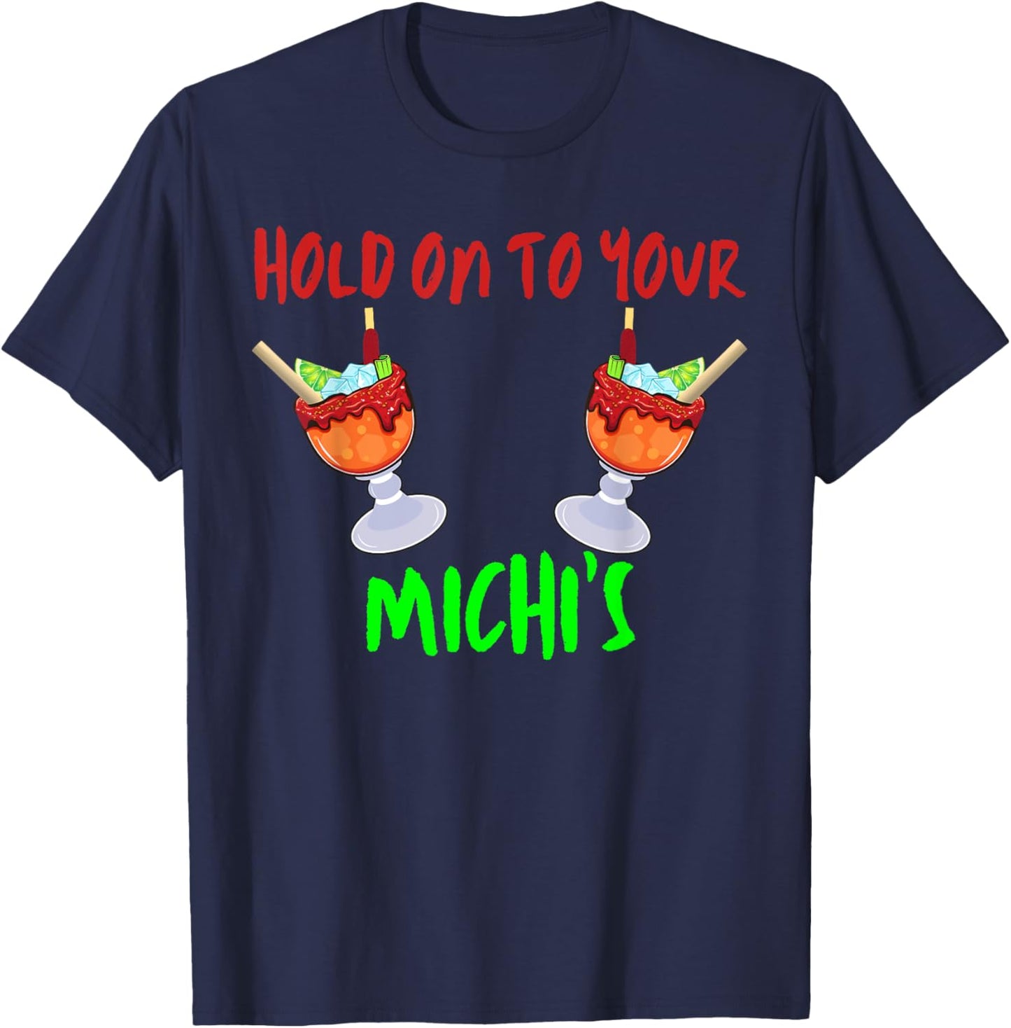 Hold On To Your Michis Funny Michelada Cinco De Mayo T-Shirt - T-Shirt | Navy