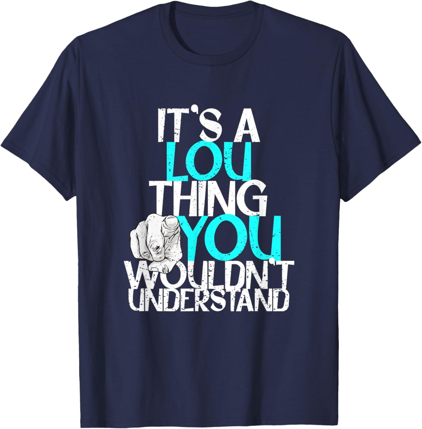 It's A Lou Thing You Wouldn't Understand T-Shirt - T-Shirt | Navy