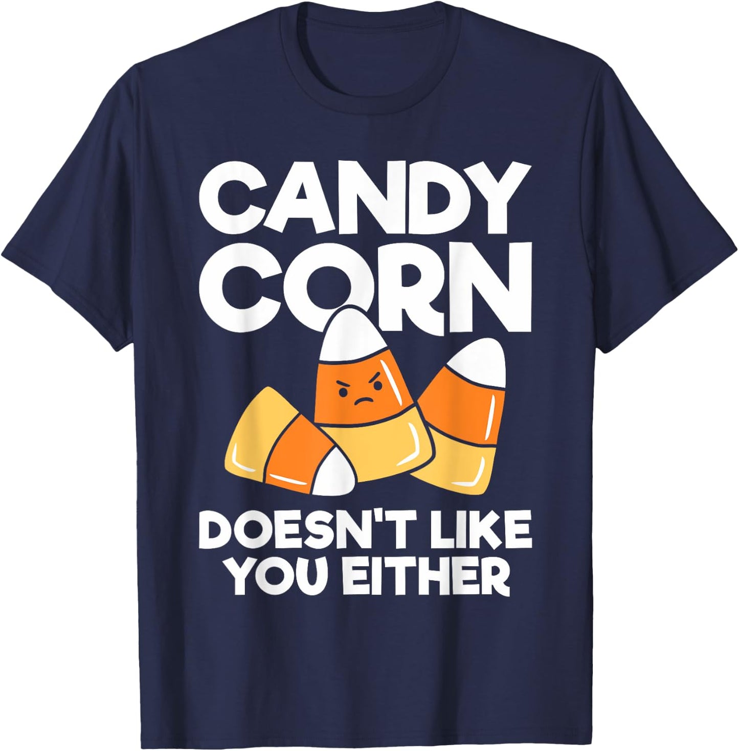 Candy Corn Doesn't Like You Either Funny Halloween T-Shirt - T-Shirt | Navy