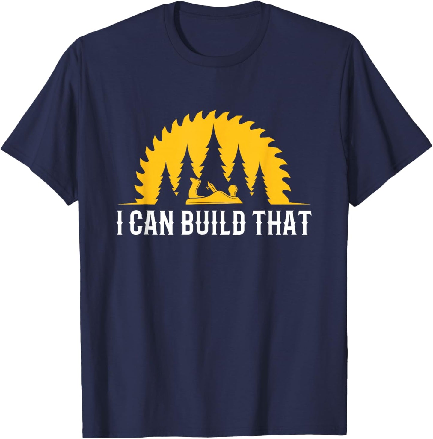 Funny Craftsman Wood Worker I Can Build That Carpenter T-Shirt - T-Shirt | Navy