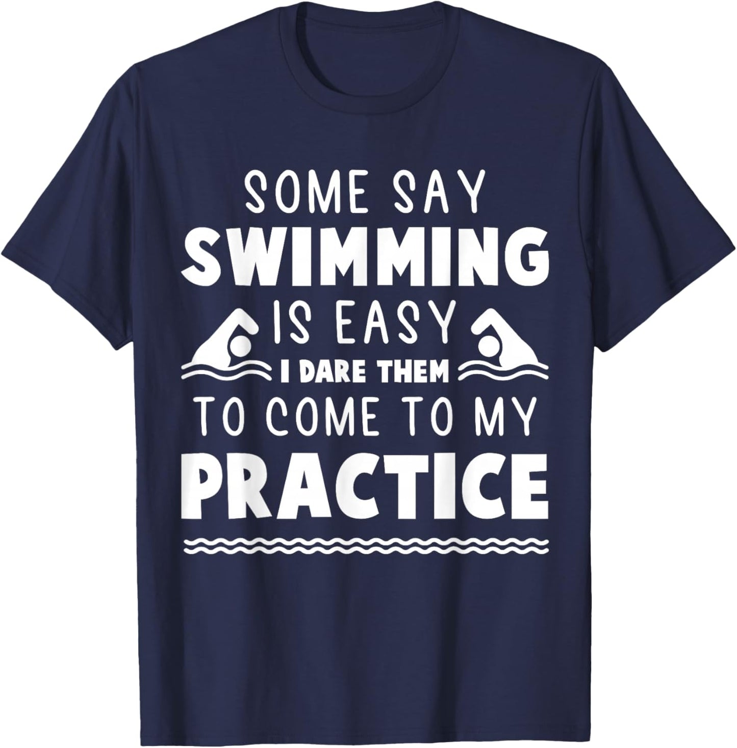 Some Say Swimming Is Easy - Swim Team T-Shirt - T-Shirt | Navy