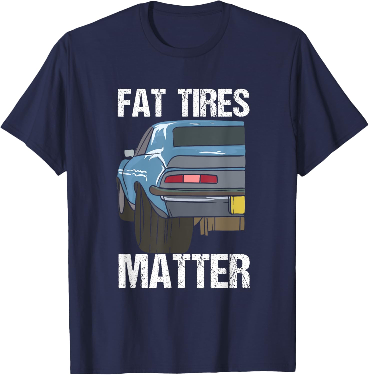 Cool Fat Tires Matter for Street Racer and Mechanics T-Shirt - T-Shirt | Navy