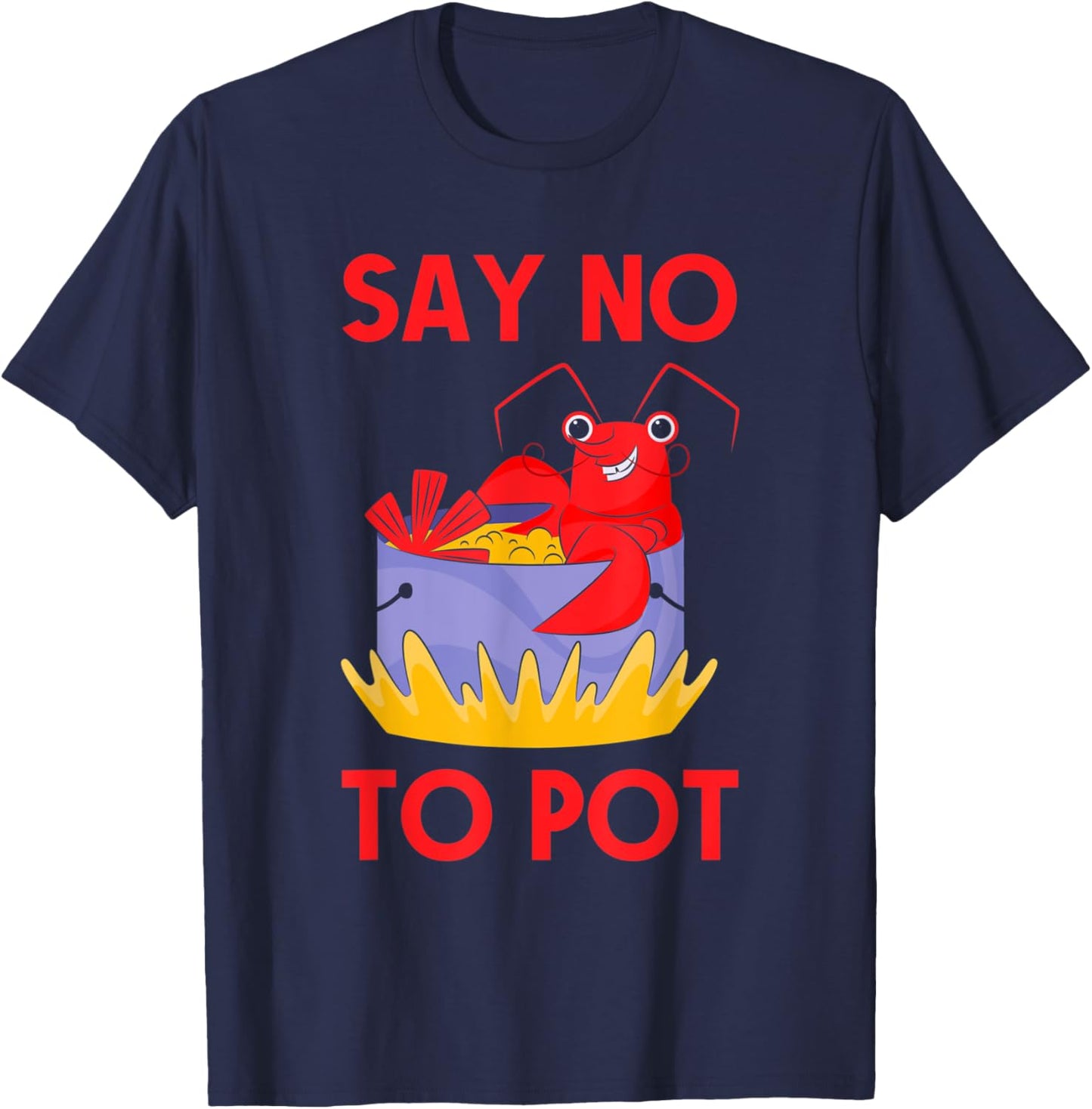 Say No To Pot Crab Funny Crawfish Pun Lobster Festival T-Shirt - T-Shirt | Navy