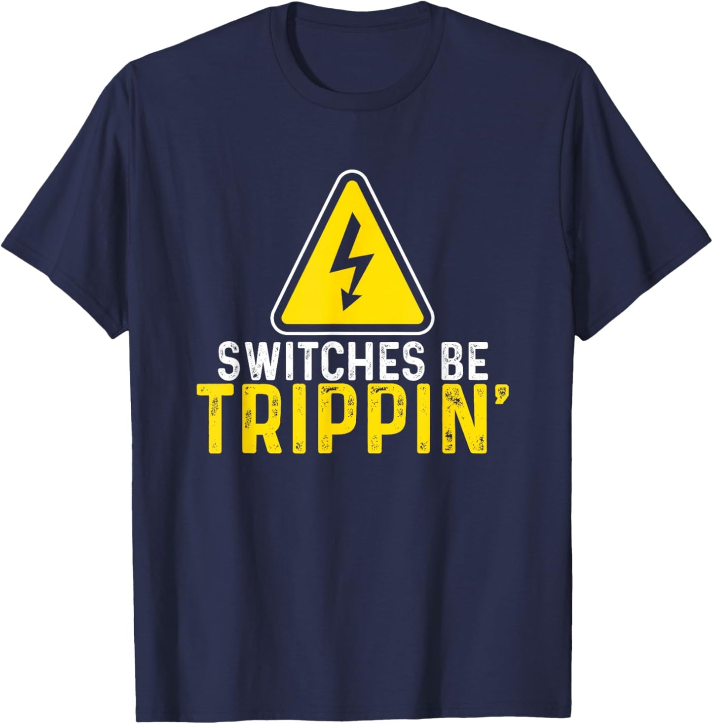 Switches Be Trippin Electrical Engineer Funny Electrician T-Shirt - T-Shirt | Navy