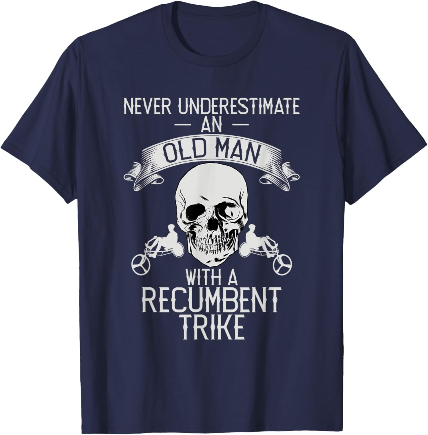 Never Underestimate An Old Man With Recumbent Trike Triker T-Shirt - T-Shirt | Navy