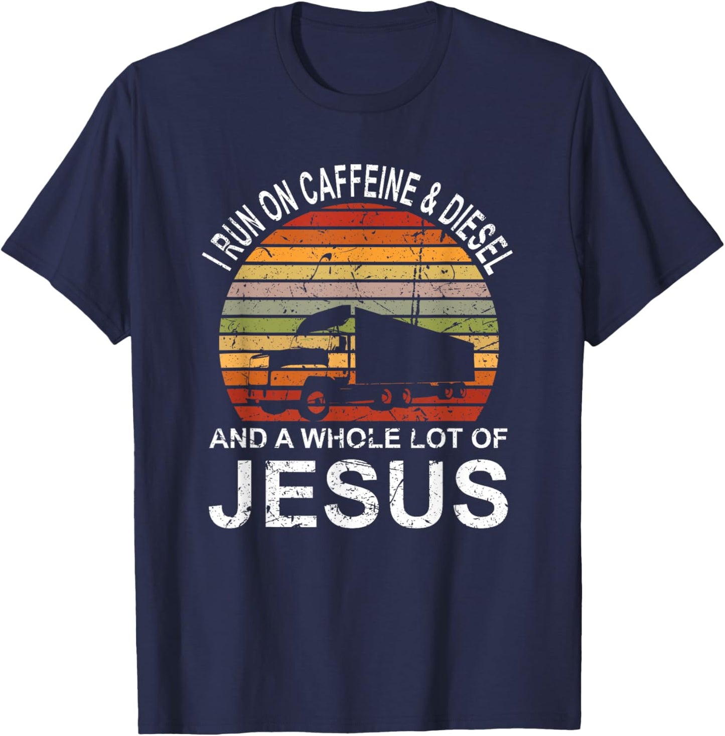 Trucker Gift Truck Driver I Run On Caffeine And Diesel Jesus T-Shirt - T-Shirt | Navy