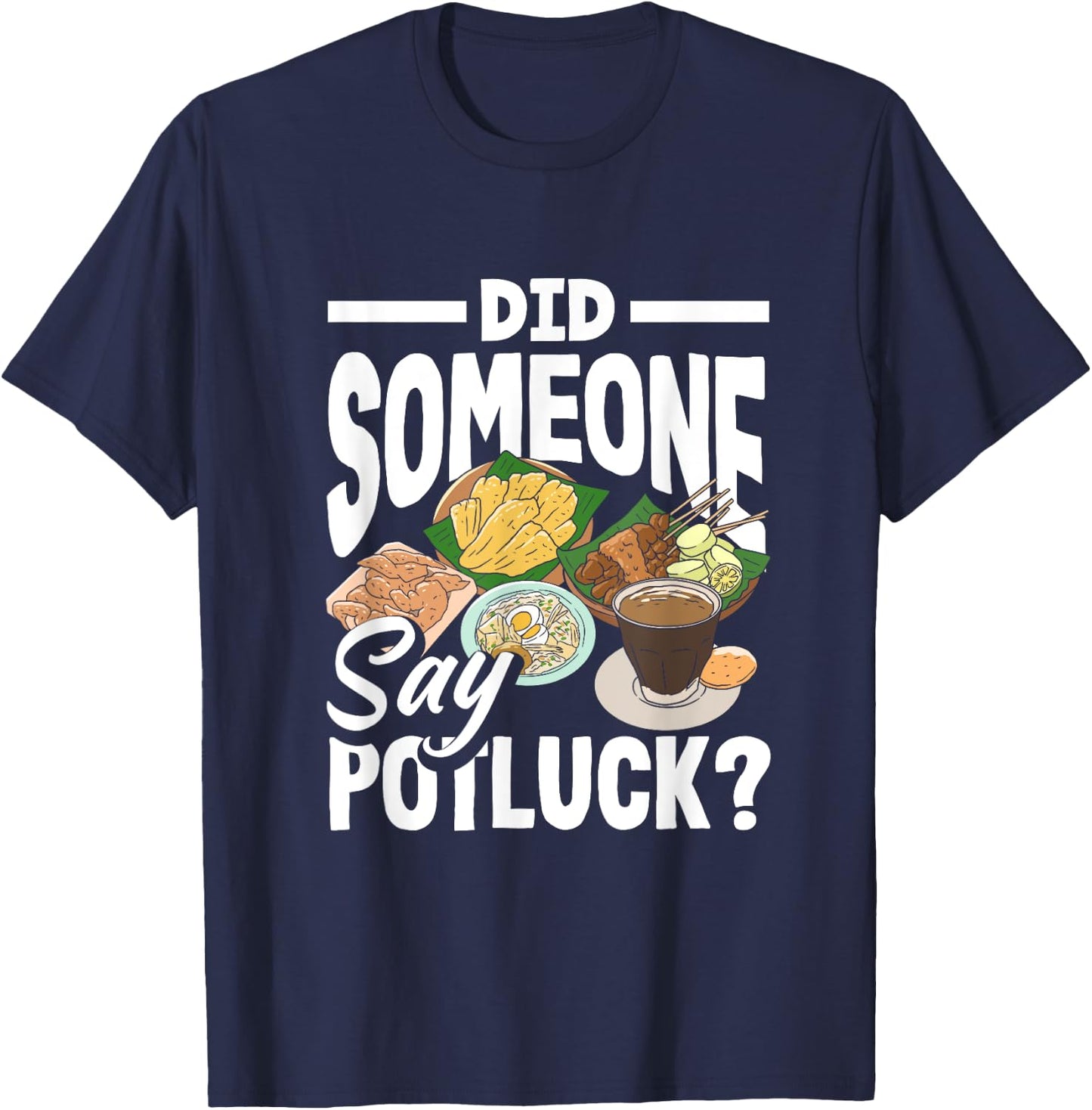 Potluck Party Did Someone Say Funny Food Sharing T-Shirt - T-Shirt | Navy