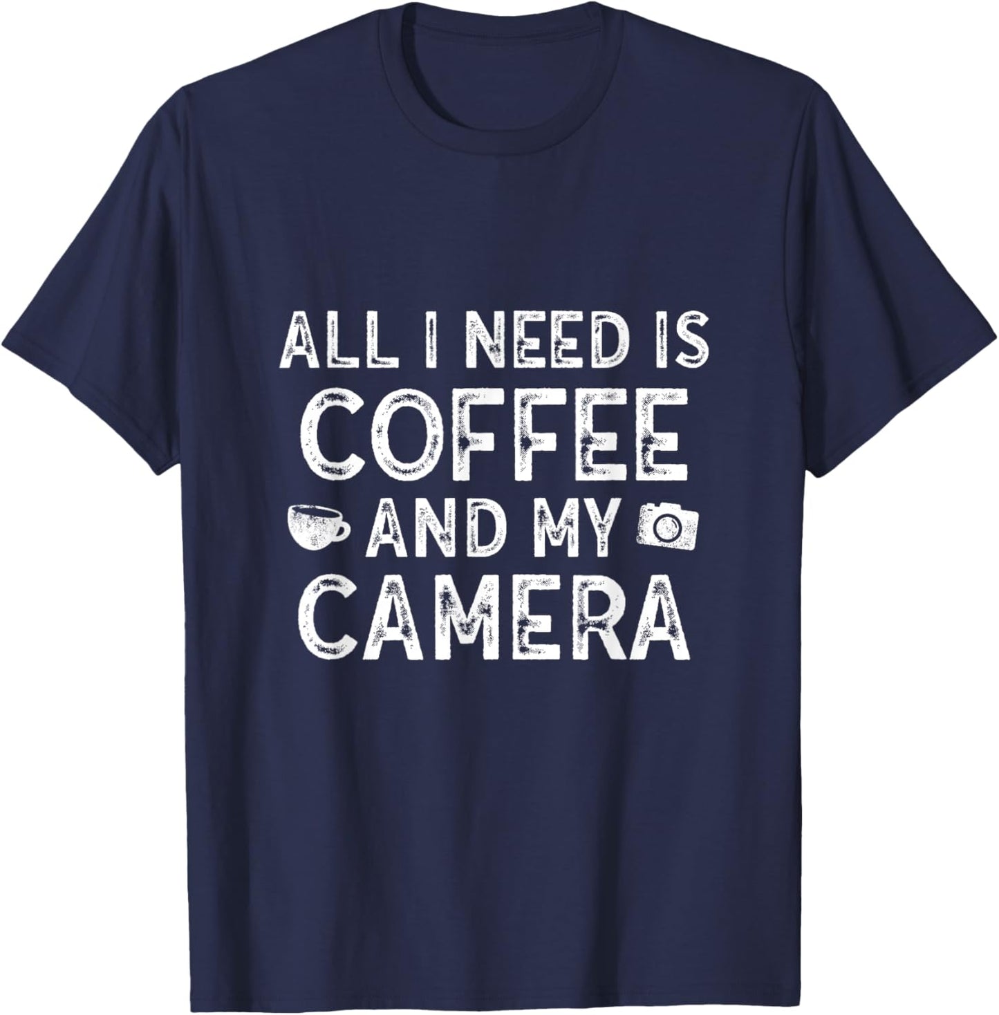 All I Need is Coffee And My Camera Photography T-Shirt - T-Shirt | Navy
