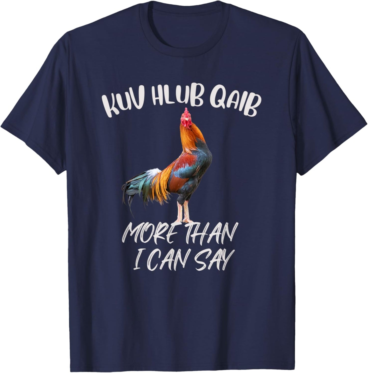 Kuv Hlub Qaib More Than I Can Say T-Shirt - T-Shirt | Navy