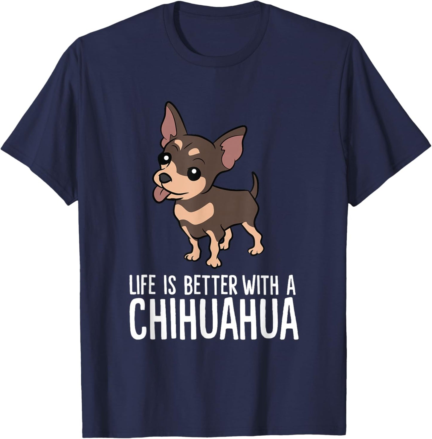 Chihuahua Dog Owner Life Is Better With A Chihuahua T-Shirt - T-Shirt | Navy