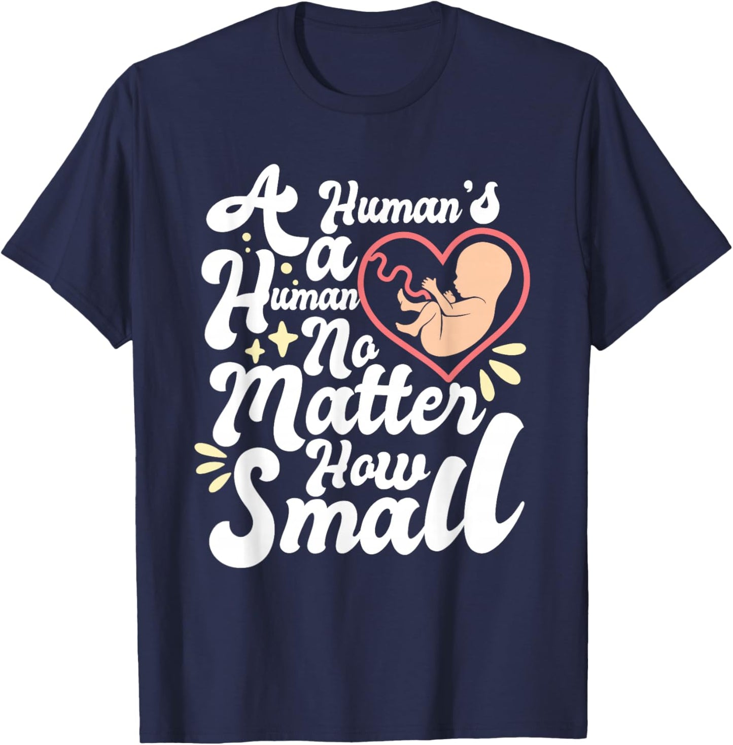 A Human's A Human No Matter How Small Anti Abortion Pro Life T-Shirt - T-Shirt | Navy