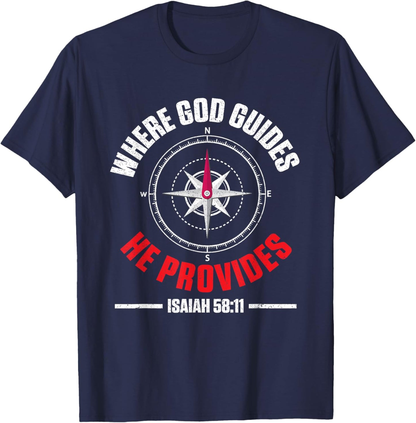 Bible Text Where God Guides He Provides Isaiah 58:11 T-Shirt - T-Shirt | Navy