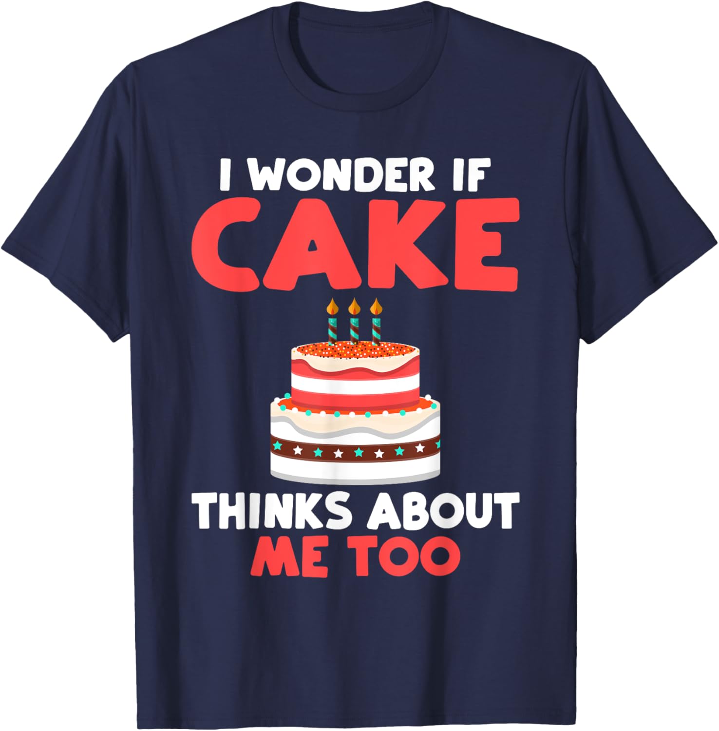 I wonder if Cake thinks about me too Snack Baking Cake T-Shirt - T-Shirt | Navy