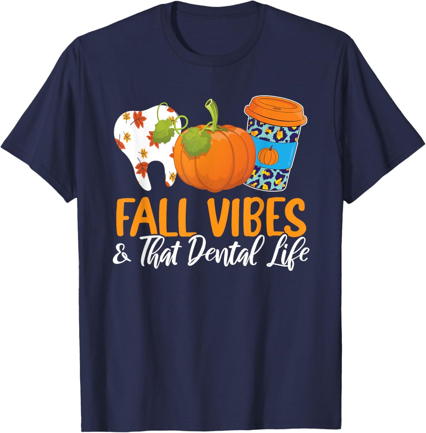 Fall Vibes And That Dental Life Autumn Fan Dentistry Lover T-Shirt - T-Shirt | Navy