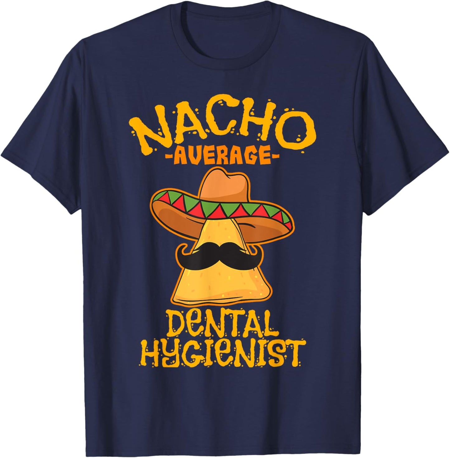 Nacho Average Dental Hygienist Mexican Dentist Cinco De Mayo T-Shirt - T-Shirt | Navy