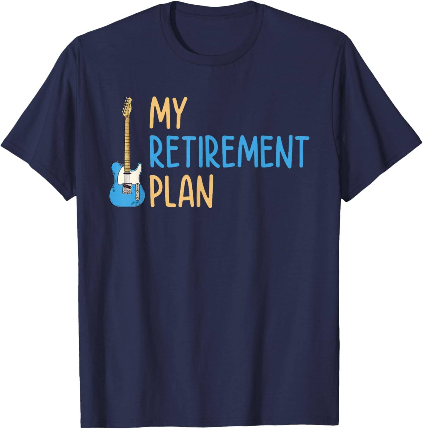 My Retirement Plan Music Instrument Guitar Player T-Shirt - T-Shirt | Navy