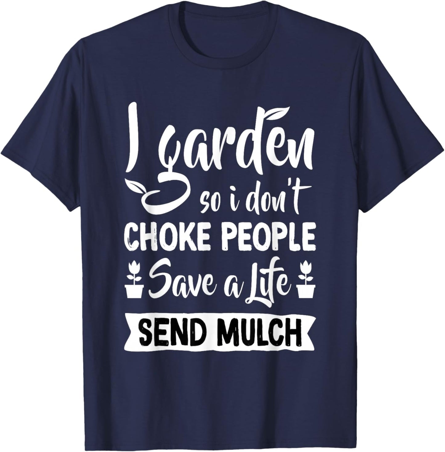 I Garden So I Don't Choke People - Gardener Gardening Plant T-Shirt - T-Shirt | Navy