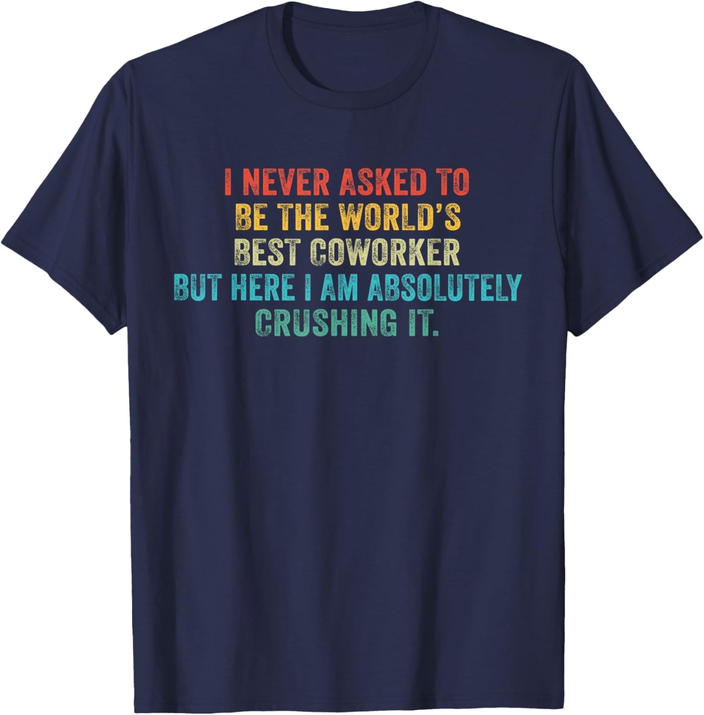 Funny I Never Asked To Be The World's Best Coworker Vintage T-Shirt - T-Shirt | Navy