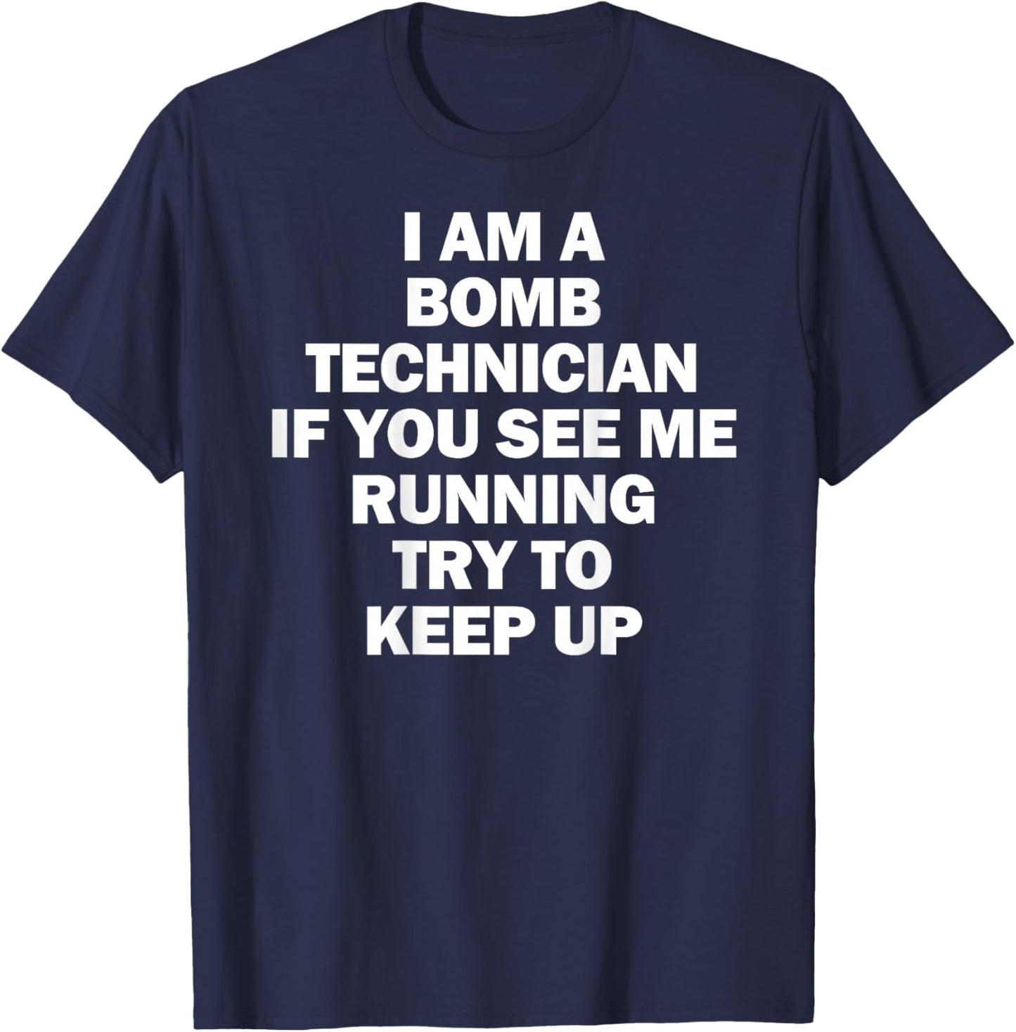 I'm A Bomb Technician If You See Me Running Keep Up on back T-Shirt - T-Shirt | Navy