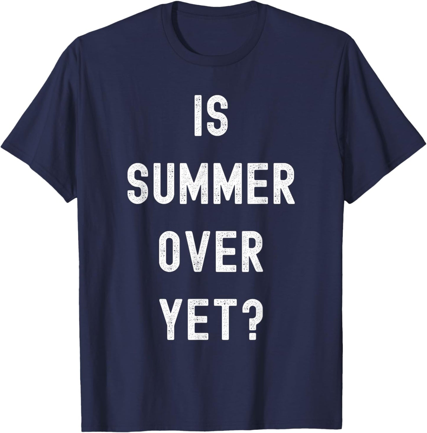 Is Summer Over Yet - Funny Anti Summer - I Hate Summer T-Shirt - T-Shirt | Navy