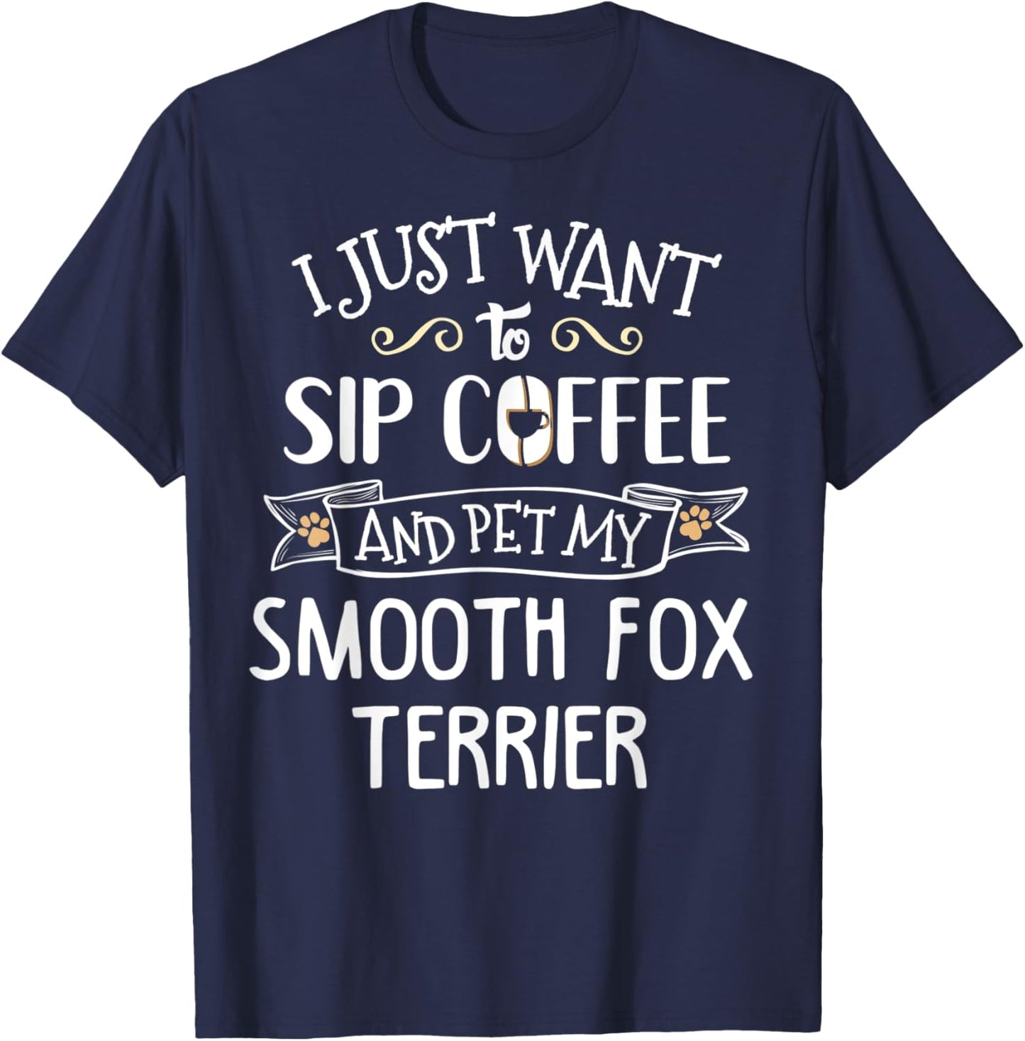 Smooth Fox Terrier Gift - Sip Coffee & Pet My Dog! T-Shirt - T-Shirt | Navy
