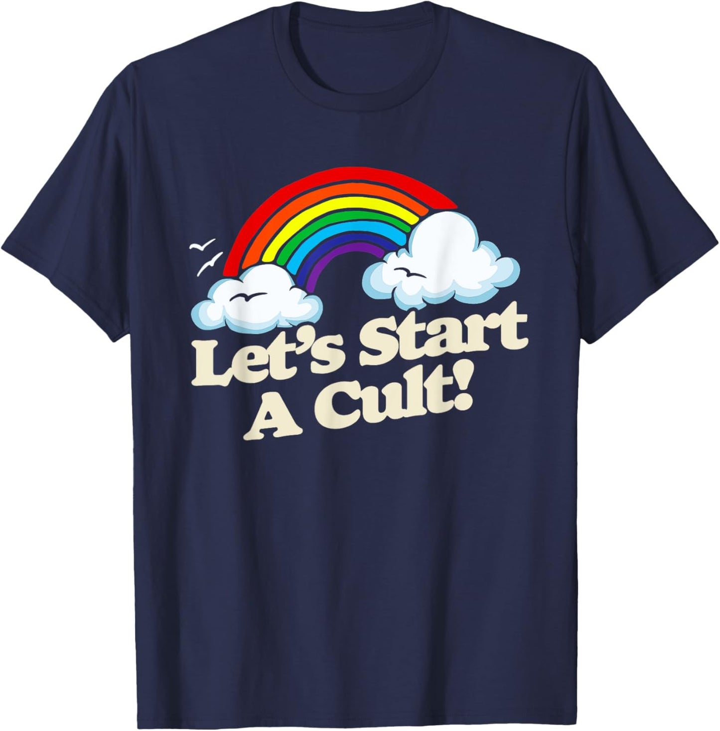 Let's Start A Cult! Funny Vintage Rainbow Joke 1980s Retro T-Shirt - T-Shirt | Navy