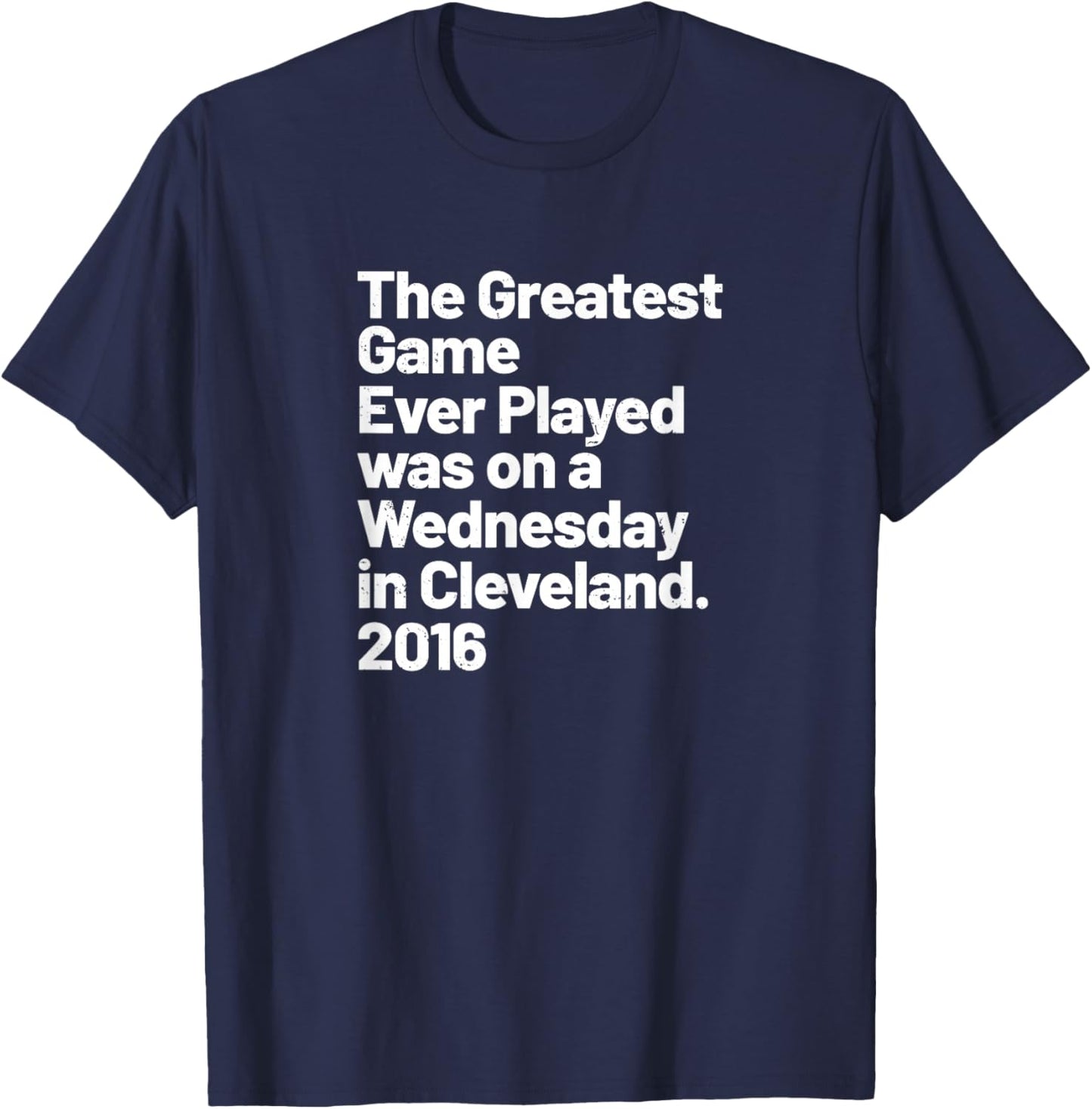 The Greatest Game Ever Played was on Wednesday in Cleveland T-Shirt - T-Shirt | Navy