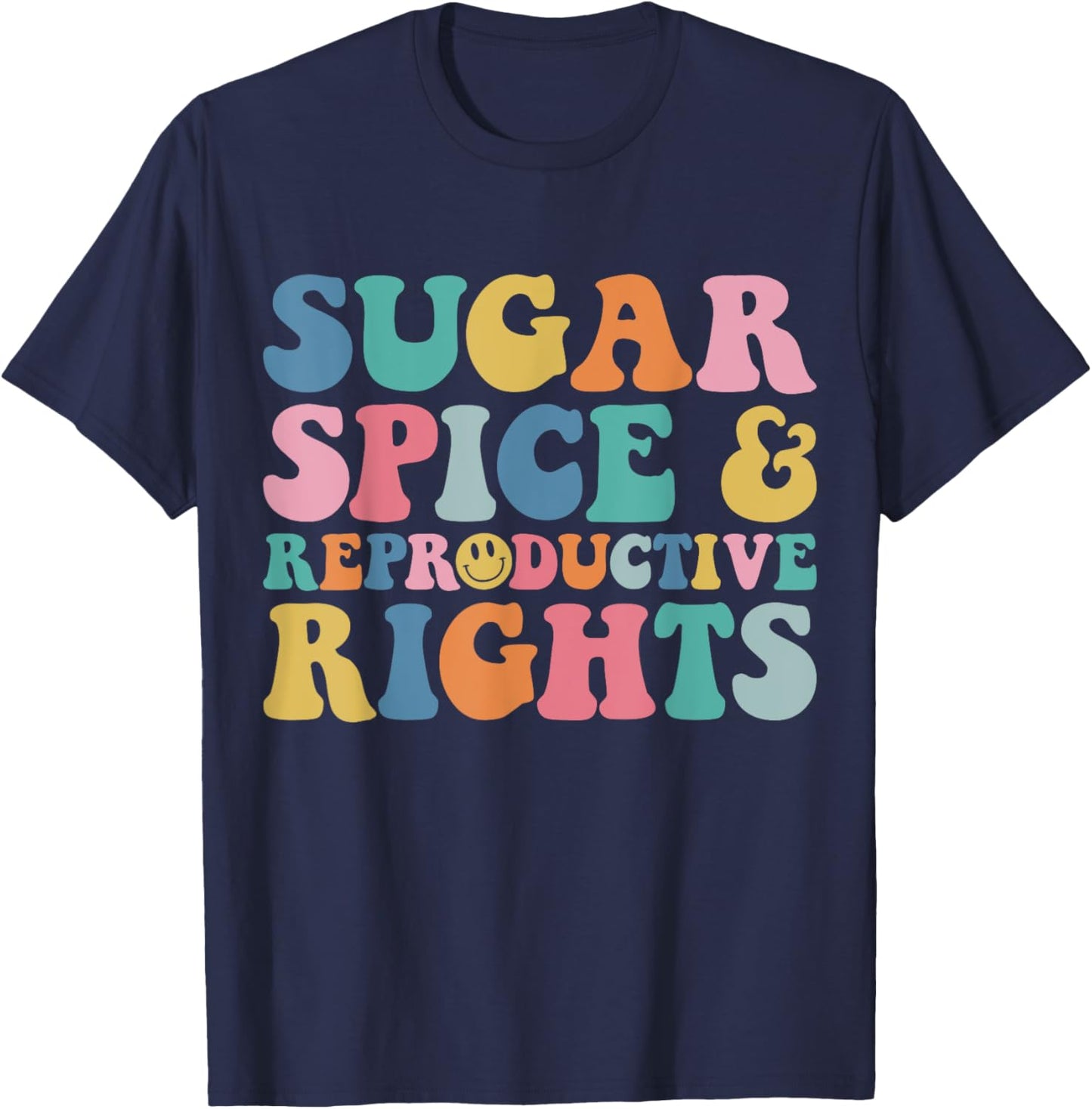 Sugar and Spice and Reproductive Rights Feminist Pro-Choice T-Shirt - T-Shirt | Navy