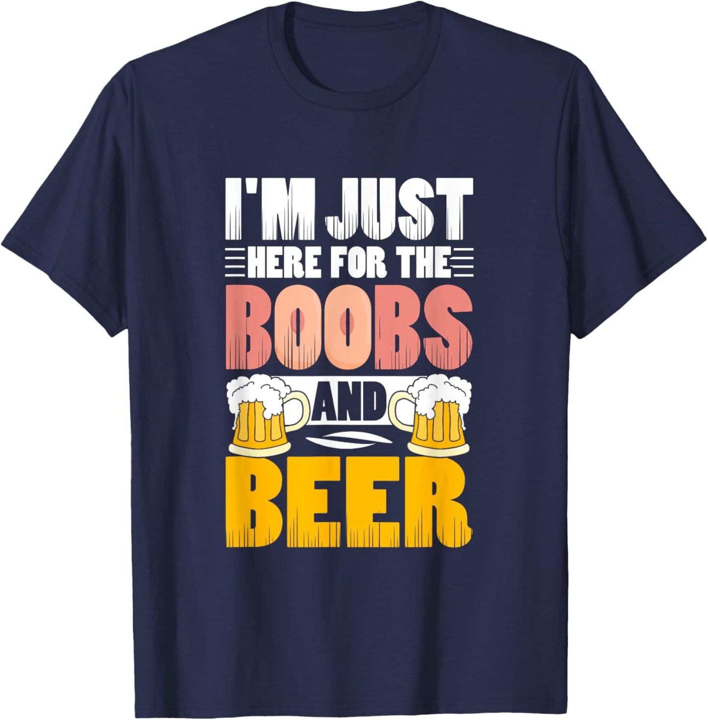 I'm Just Here For The Boobs And Beer Funny Lover T-Shirt - T-Shirt | Navy